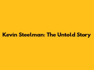 Kevin Steelman: The Untold Story