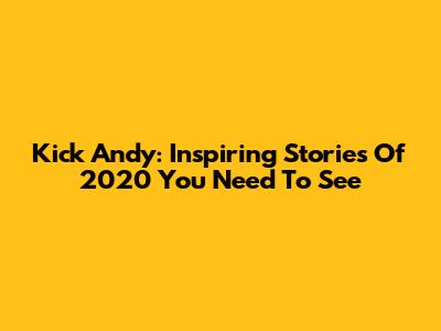 Kick Andy: Inspiring Stories Of 2020 You Need To See