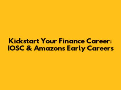 Kickstart Your Finance Career: IOSC & Amazon's Early Careers