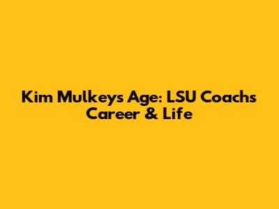 Kim Mulkey's Age: LSU Coach's Career & Life