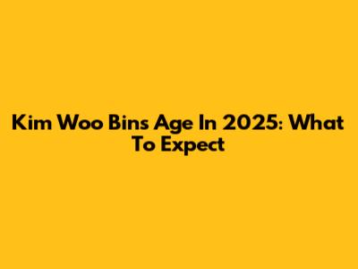 Kim Woo Bin's Age In 2025: What To Expect