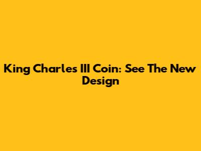 King Charles III Coin: See The New Design