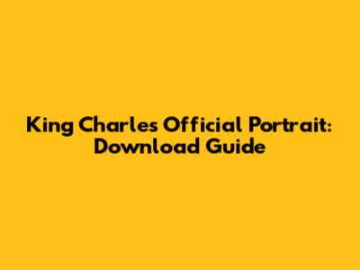 King Charles Official Portrait: Download Guide