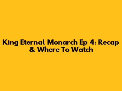 King Eternal Monarch Ep 4: Recap & Where To Watch