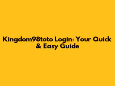 Kingdom98toto Login: Your Quick & Easy Guide