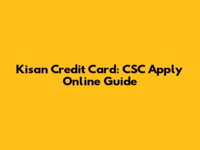 Kisan Credit Card: CSC Apply Online Guide