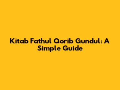Kitab Fathul Qorib Gundul: A Simple Guide
