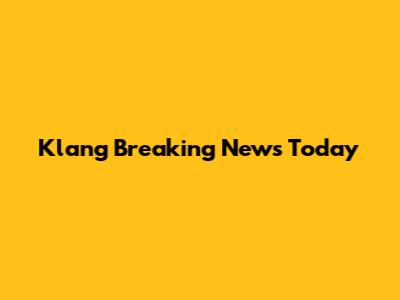 Klang Breaking News Today