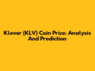 Klever (KLV) Coin Price: Analysis And Prediction