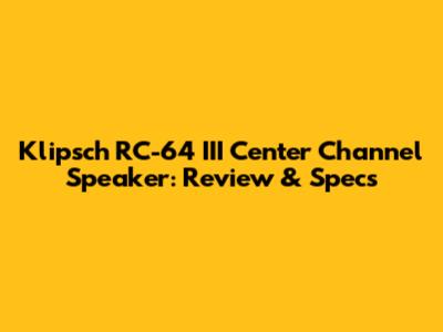 Klipsch RC-64 III Center Channel Speaker: Review & Specs