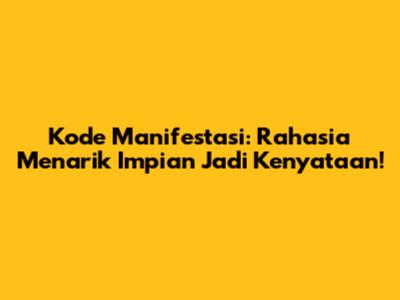 Kode Manifestasi: Rahasia Menarik Impian Jadi Kenyataan!