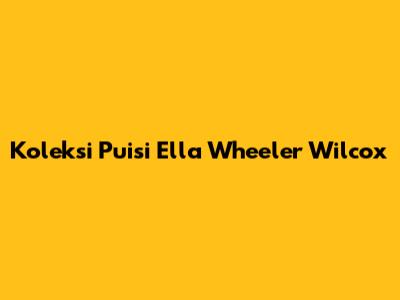 Koleksi Puisi Ella Wheeler Wilcox