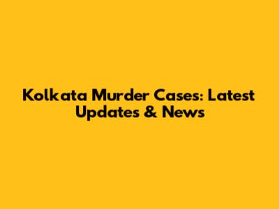 Kolkata Murder Cases: Latest Updates & News