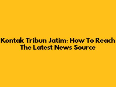 Kontak Tribun Jatim: How To Reach The Latest News Source