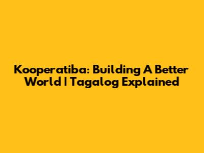 Kooperatiba: Building A Better World | Tagalog Explained
