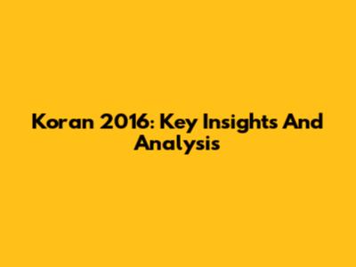 Koran 2016: Key Insights And Analysis