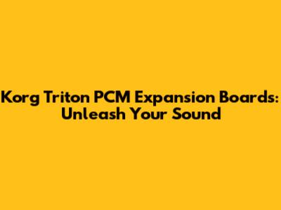 Korg Triton PCM Expansion Boards: Unleash Your Sound
