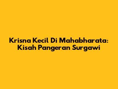 Krisna Kecil Di Mahabharata: Kisah Pangeran Surgawi