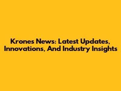 Krones News: Latest Updates, Innovations, And Industry Insights