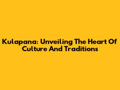 Kulapana: Unveiling The Heart Of Culture And Traditions