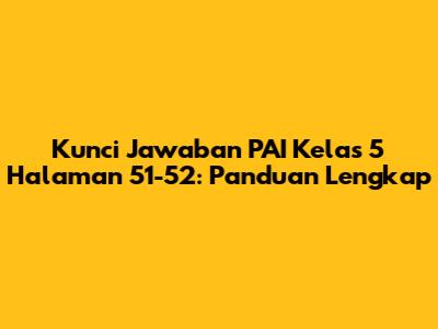 Kunci Jawaban PAI Kelas 5 Halaman 51-52: Panduan Lengkap