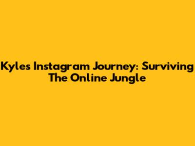 Kyle's Instagram Journey: Surviving The Online Jungle