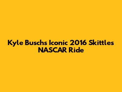 Kyle Busch's Iconic 2016 Skittles NASCAR Ride