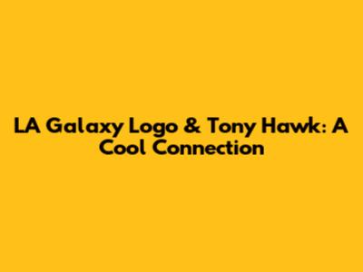 LA Galaxy Logo & Tony Hawk: A Cool Connection