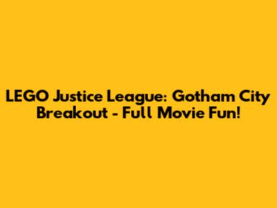 LEGO Justice League: Gotham City Breakout - Full Movie Fun!