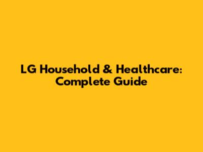 LG Household & Healthcare: Complete Guide