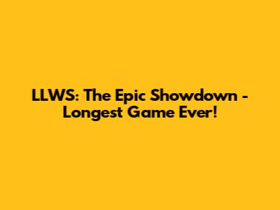 LLWS: The Epic Showdown - Longest Game Ever!
