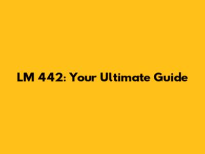 LM 442: Your Ultimate Guide