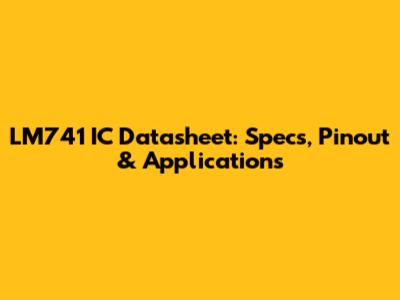 LM741 IC Datasheet: Specs, Pinout & Applications