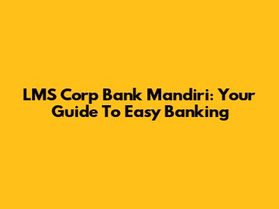 LMS Corp Bank Mandiri: Your Guide To Easy Banking