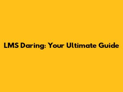 LMS Daring: Your Ultimate Guide
