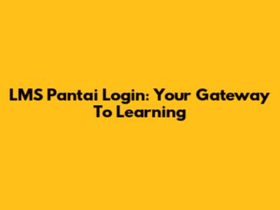 LMS Pantai Login: Your Gateway To Learning