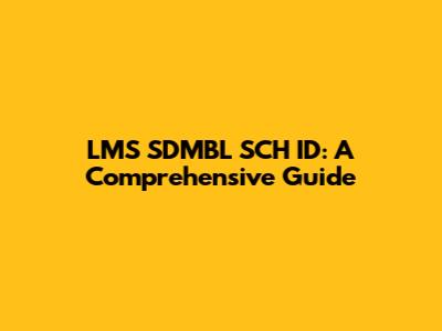 LMS SDMBL SCH ID: A Comprehensive Guide