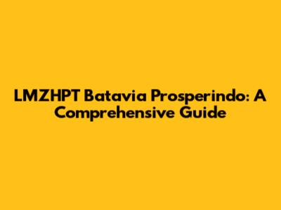 LMZHPT Batavia Prosperindo: A Comprehensive Guide