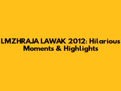 LMZHRAJA LAWAK 2012: Hilarious Moments & Highlights