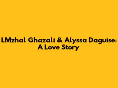 LMzhal Ghazali & Alyssa Daguise: A Love Story