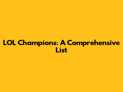 LOL Champions: A Comprehensive List
