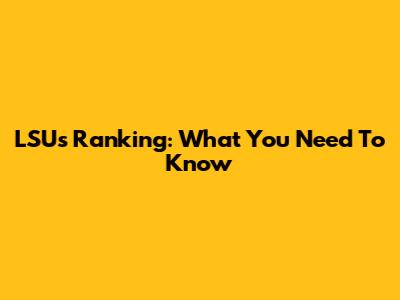 LSU's Ranking: What You Need To Know