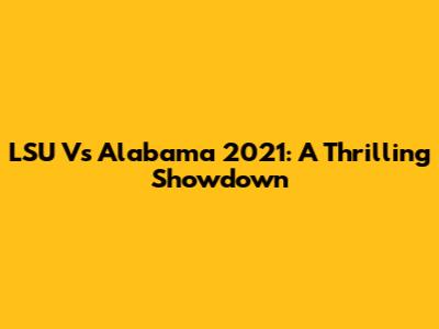 LSU Vs Alabama 2021: A Thrilling Showdown