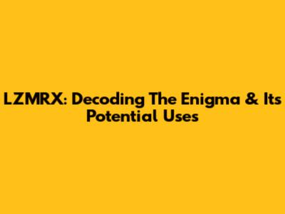 LZMRX: Decoding The Enigma & Its Potential Uses