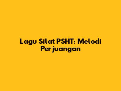 Lagu Silat PSHT: Melodi Perjuangan