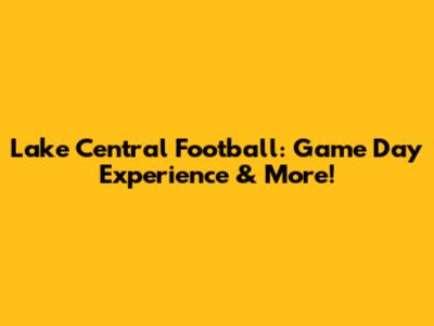 Lake Central Football: Game Day Experience & More!