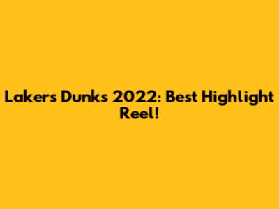 Lakers Dunks 2022: Best Highlight Reel!