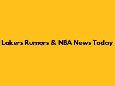 Lakers Rumors & NBA News Today