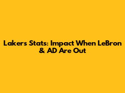 Lakers Stats: Impact When LeBron & AD Are Out