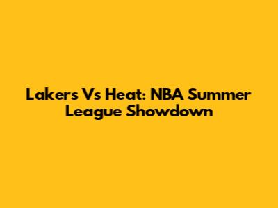 Lakers Vs Heat: NBA Summer League Showdown